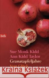 Granatapfeljahre : Vom Glück, unterwegs zu sein. Deutsche Erstausgabe Kidd, Sue Monk Taylor, Ann Kidd Sturm, Ursula Chr. 9783442740840 btb