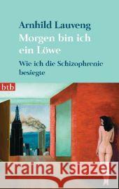 Morgen bin ich ein Löwe : Wie ich die Schizophrenie besiegte Lauveng, Arnhild Frauenlob, Günther  9783442740871 btb