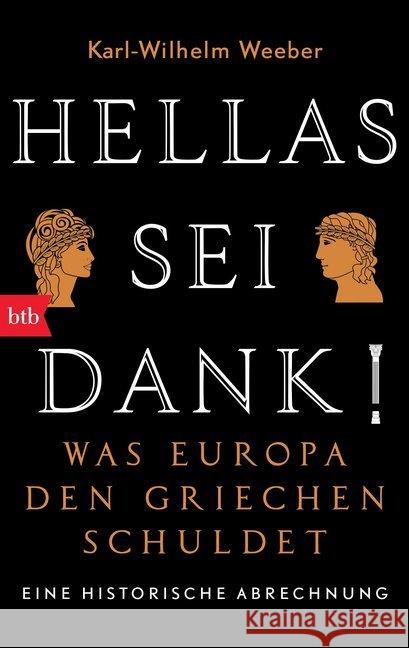 Hellas sei Dank! : Was Europa den Griechen schuldet - Eine historische Abrechnung Weeber, Karl-Wilhelm 9783442748044