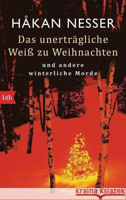 Das unerträgliche Weiß zu Weihnachten : und andere winterliche Morde Nesser, Håkan 9783442748211 btb