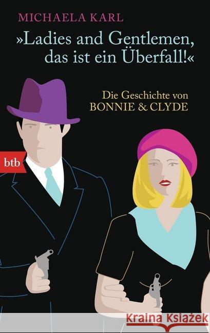 Ladies and Gentlemen, das ist ein Überfall : Die Geschichte von Bonnie & Clyde Karl, Michaela 9783442748907 btb