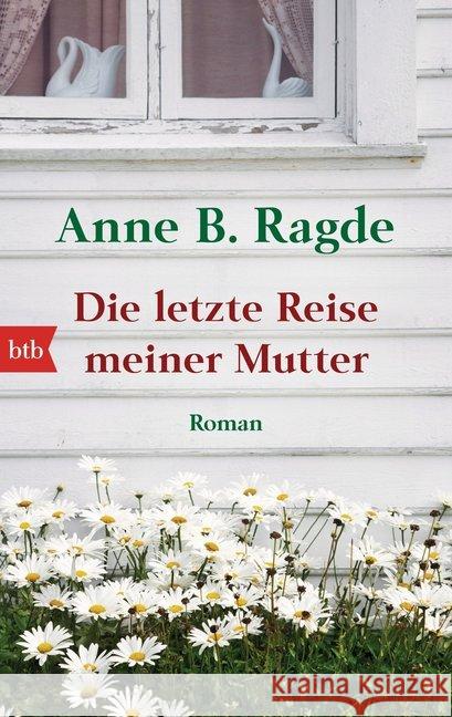 Die letzte Reise meiner Mutter : Roman Ragde, Anne B. 9783442749843 btb