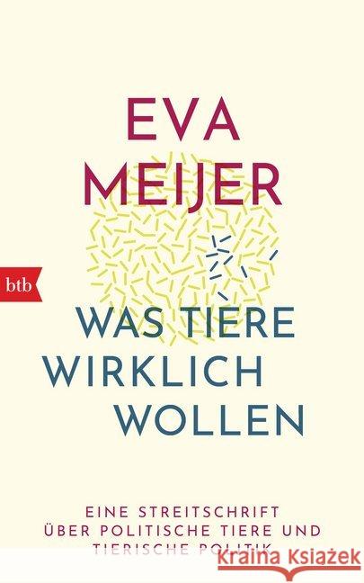 Was Tiere wirklich wollen : Eine Streitschrift über politische Tiere und tierische Politik Meijer, Eva 9783442758128 btb