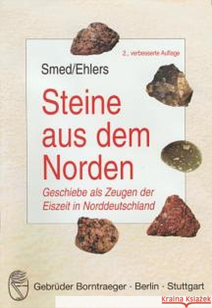 Steine aus dem Norden : Geschiebe als Zeugen der Eiszeit in Norddeutschland Smed, Per Ehlers, Jürgen  9783443010461