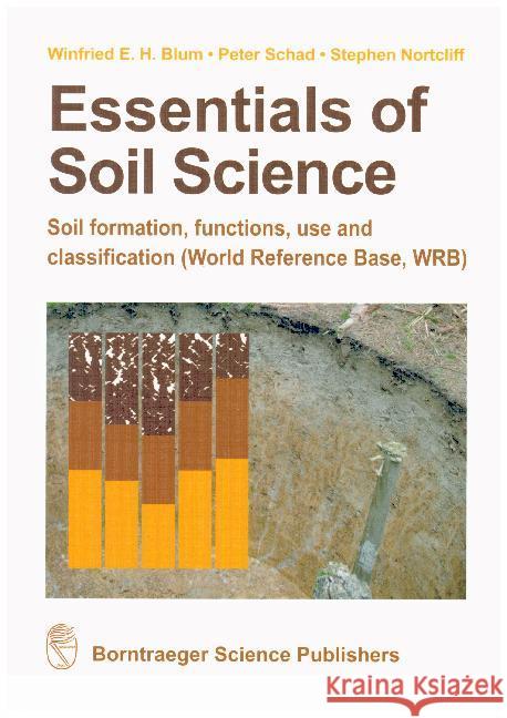 Essentials of Soil Science : Soil formation, functions, use and classification (World Reference Base, WRB) Blum, Winfried E. H.; Schad, Peter; Nortcliff, Stephen 9783443010904