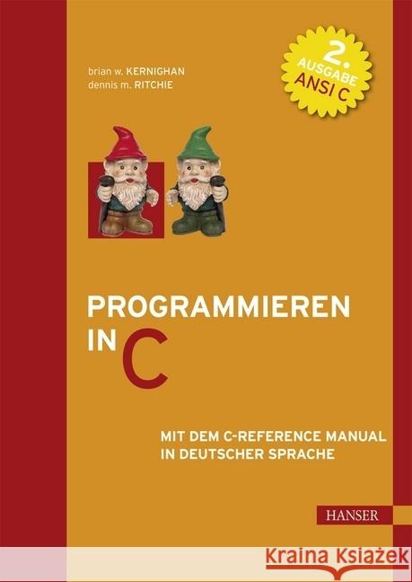 Programmieren in C : Mit dem C-Reference Manual in deutscher Sprache. Zweite Ausgabe ANSI C Kernighan, Brian W. Ritchie, Dennis M.  9783446154971