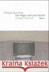 Der Pilger und seine Schale : Giorgio Morandi. Ausgezeichnet als Buch des Monats Februar 2005 von der Darmstädter Jury Jaccottet, Philippe 9783446205796 Hanser