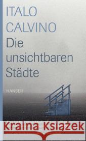 Die unsichtbaren Städte : Ausgezeichnet mit dem Christoph-Martin-Wieland-Übersetzerpreis 2011 Calvino, Italo Kroeber, Burkhart  9783446208285 Hanser