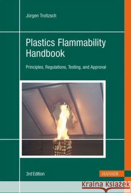 Plastics Flammability Handbook : Principles, Regulations, Testing, and Approval Troitzsch, Jürgen   9783446213081 Hanser Fachbuchverlag