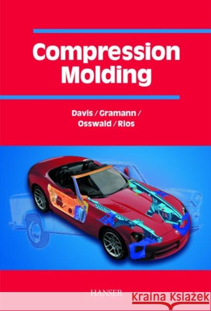 Compressing Molding Bruce Davis Paul Gramann Tim A. Osswald 9783446221666