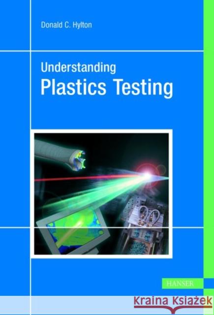 Understanding Plastics Testing Donald C. Hylton   9783446222465 Carl Hanser Verlag GmbH & Co