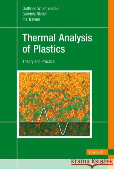 Thermal Analysis of Plastics: Theory and Practice Gottfried Wilhelm Ehrenstein Gabriela Riedel Pia Trawiel 9783446226739 Carl Hanser Verlag GmbH & Co