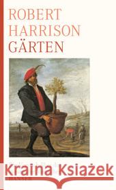 Gärten : Ein Versuch über das Wesen der Menschen Harrison, Robert   9783446232969 Hanser