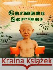 Garmans Sommer : Ausgezeichnet mit dem Bologna Ragazzi Award 2007, Kategorie Fiction und mit dem Deutschen Jugendliteraturpreis 2010, Kategorie Bilderbuch Hole, Stian   9783446233140 Hanser