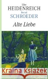 Alte Liebe : Roman Heidenreich, Elke Schroeder, Bernd  9783446233935