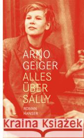 Alles über Sally : Roman Geiger, Arno   9783446234840 Hanser