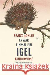 Es war einmal ein Igel : Kinderverse. Ausgezeichnet mit dem Kinder- und Jugendliteraturpreis 'Heidelberger Leander' 2011 Hohler, Franz Schärer, Kathrin  9783446236622 Hanser