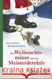 Die Weihnachtsmäuse und der Meisterdetektiv : Eine Adventskalendergeschichte Stohner, Anu; Michl, Reinhard 9783446237940 Hanser