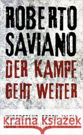 Der Kampf geht weiter : Widerstand gegen Mafia und Korruption. Mit e. Vorw. zur dt. Ausg. Saviano, Roberto 9783446238817 Hanser