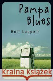 Pampa Blues : Jugendroman. Ausgezeichnet mit dem Oldenburger Kinder- und Jugendbuchpreis 2012. Nominiert für den Deutschen Jugendliteraturpreis 2013, Kategorie Jugendbuch Lappert, Rolf 9783446238954