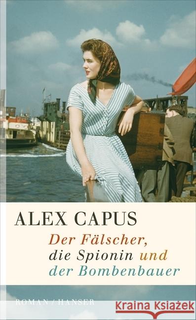 Der Fälscher, die Spionin und der Bombenbauer : Roman Capus, Alex 9783446243279