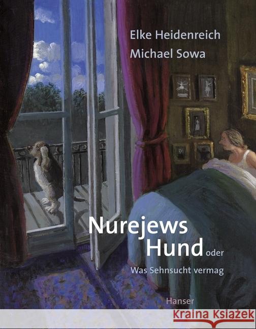 Nurejews Hund : Oder Was Sehnsucht vermag Heidenreich, Elke; Sowa, Michael 9783446244658 Hanser