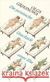 Die juristische Unschärfe einer Ehe : Roman. Ausgezeichnet mit dem Adelbert-von-Chamisso-Förderpreis 2015 Grjasnowa, Olga 9783446245983