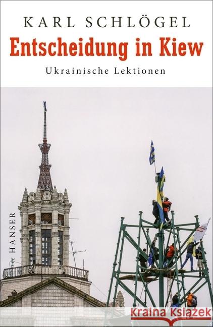 Entscheidung in Kiew : Ukrainische Lektionen Schlögel, Karl 9783446249424