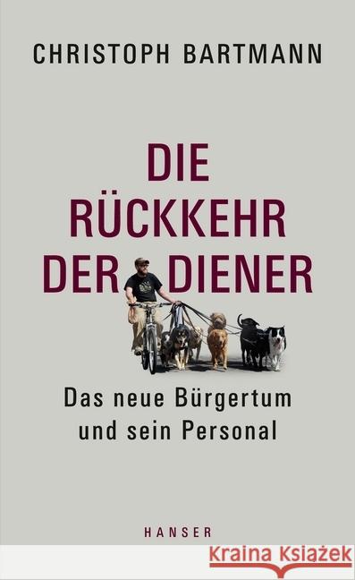 Die Rückkehr der Diener : Das neue Bürgertum und sein Personal Bartmann, Christoph 9783446252875