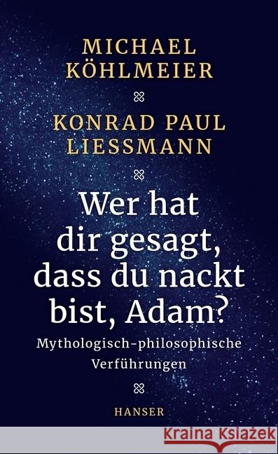 Wer hat dir gesagt, dass du nackt bist, Adam? : Mythologisch-philosophische Verführungen Köhlmeier, Michael; Liessmann, Konrad Paul 9783446252882 Hanser