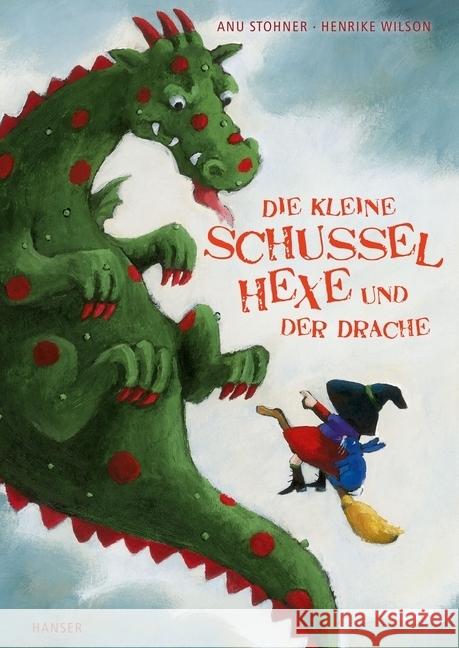 Die kleine Schusselhexe und der Drache Stohner, Anu; Wilson, Henrike 9783446253100