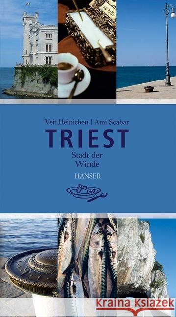 Triest : Stadt der Winde Heinichen, Veit; Scabar, Ami 9783446253216