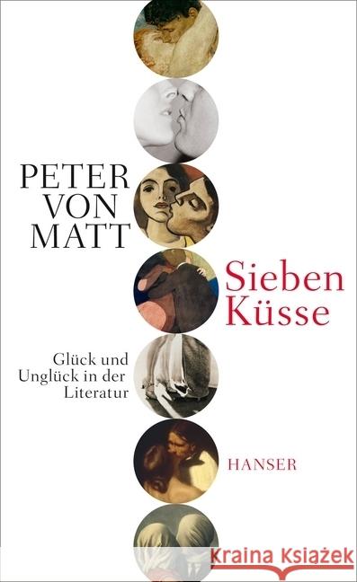 Sieben Küsse : Glück und Unglück in der Literatur Matt, Peter von 9783446254626 Hanser