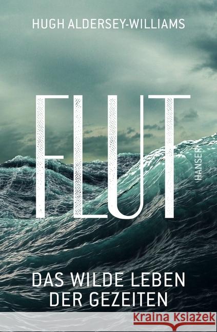 Flut : Das wilde Leben der Gezeiten Aldersey-Williams, Hugh 9783446254978