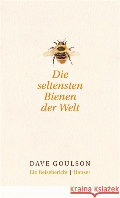 Die seltensten Bienen der Welt : Ein Reisebericht Goulson, Dave 9783446255036