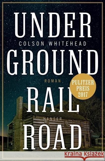 Underground Railroad : Roman. Ausgezeichnet mit dem Pulitzer Prize 2017 und dem National Book Award 2016 Whitehead, Colson 9783446256552 Hanser