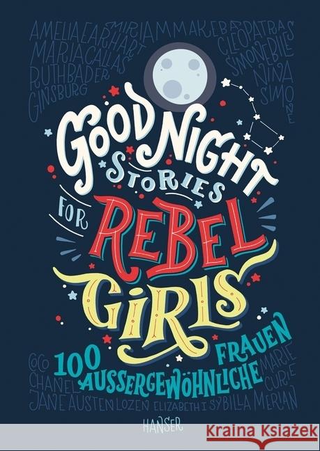 Good Night Stories for Rebel Girls. Bd.1 : 100 außergewöhnliche Frauen Favilli, Elena; Cavallo, Francesca 9783446256903 Hanser