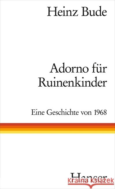 Adorno für Ruinenkinder : Eine Geschichte von 1968 Bude, Heinz 9783446259157 Hanser