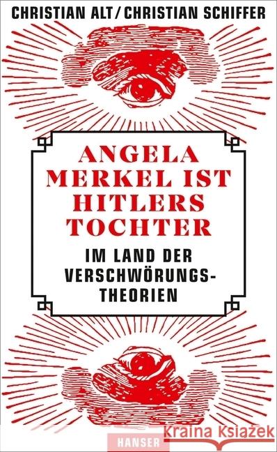 Angela Merkel ist Hitlers Tochter. Im Land der Verschwörungstheorien Alt, Christian; Schiffer, Christian 9783446260283 Hanser