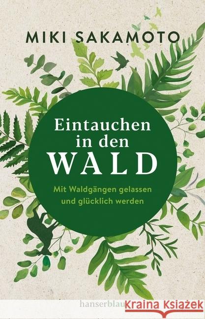 Eintauchen in den Wald : Mit Waldgängen gelassen und glücklich werden Sakamoto-Reichholf, Miki 9783446261983