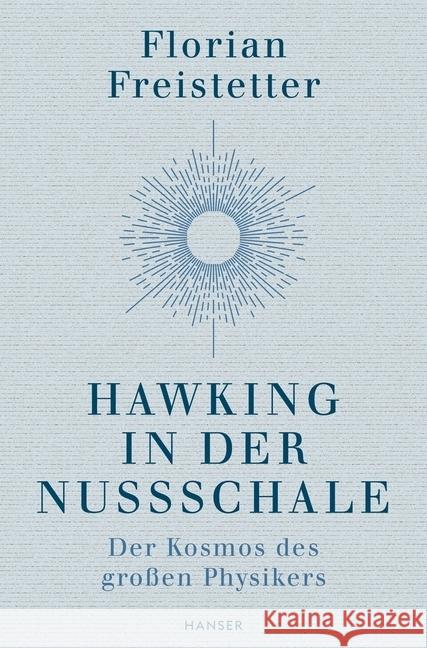 Hawking in der Nussschale : Der Kosmos des großen Physikers Freistetter, Florian 9783446262454