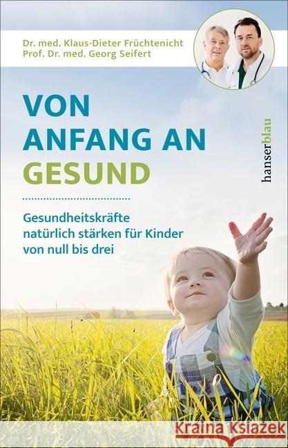 Von Anfang an gesund : Gesundheitskräfte natürlich stärken für Kinder von null bis drei Früchtenicht, Klaus-Dieter; Seifert, Georg 9783446264243