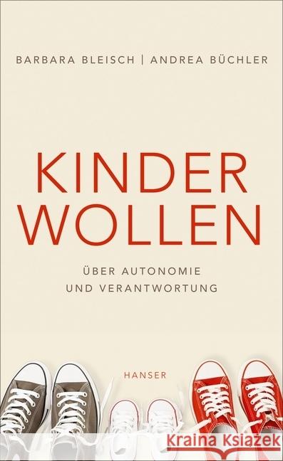 Kinder wollen : Über Autonomie und Verantwortung Bleisch, Barbara; Büchler, Andrea 9783446265752 Hanser