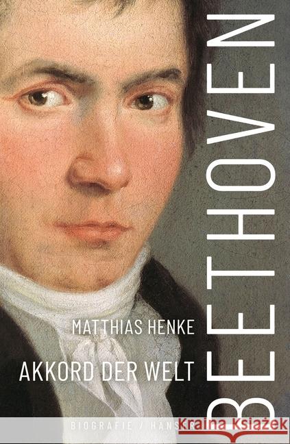 Beethoven : Akkord der Welt. Biografie Henke, Matthias 9783446265783 Hanser