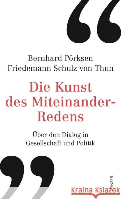 Die Kunst des Miteinander-Redens : Über den Dialog in Gesellschaft und Politik Pörksen, Bernhard; Schulz von Thun, Friedemann 9783446265905 Hanser