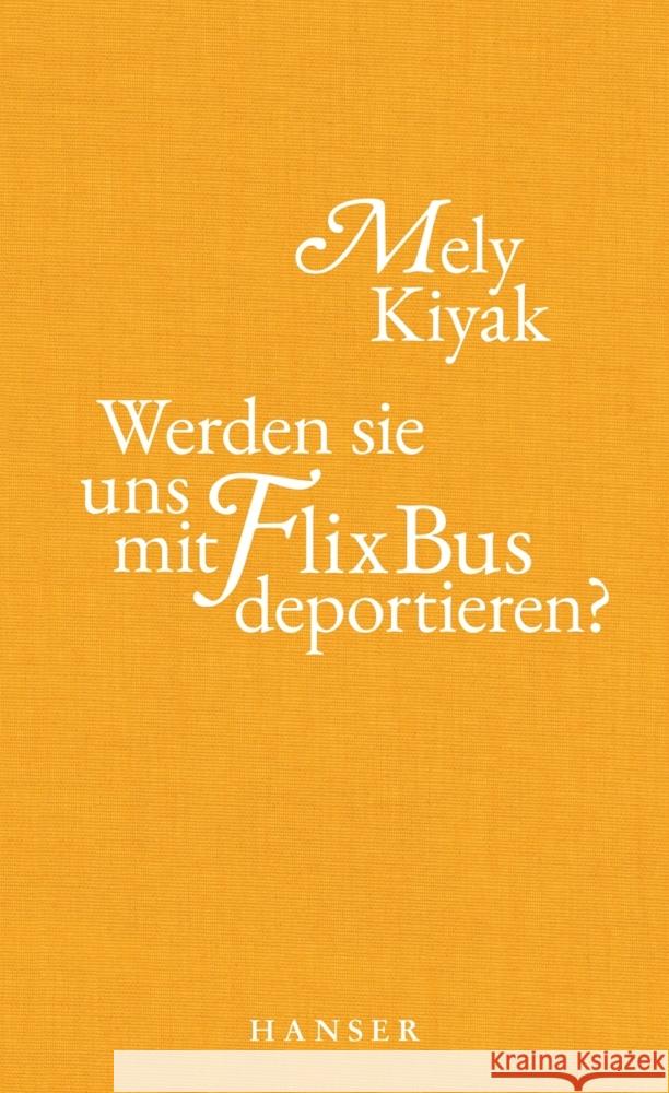 Werden sie uns mit FlixBus deportieren? Kiyak, Mely 9783446272750 Hanser