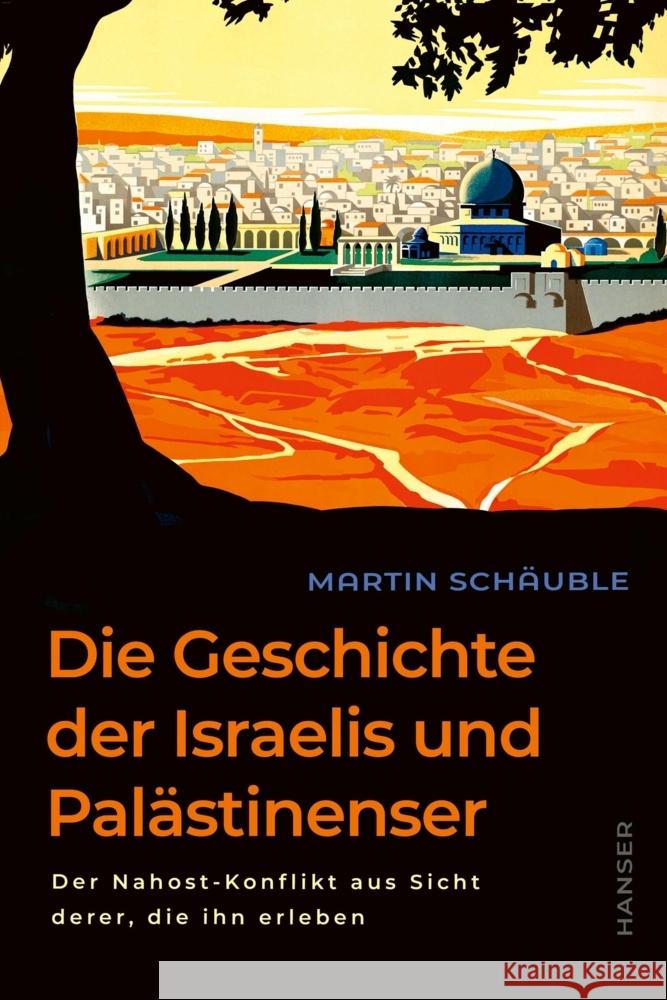 Die Geschichte der Israelis und Palästinenser Schäuble, Martin 9783446279339 Hanser