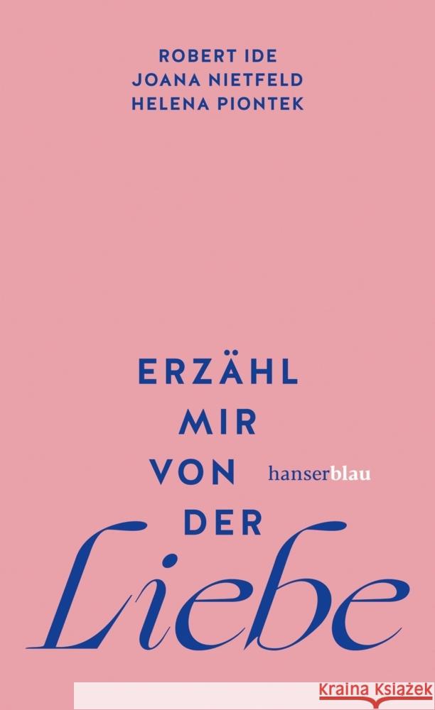 Erzähl mir von der Liebe Ide, Robert, Nietfeld, Joana, Piontek, Helena 9783446279766 hanserblau