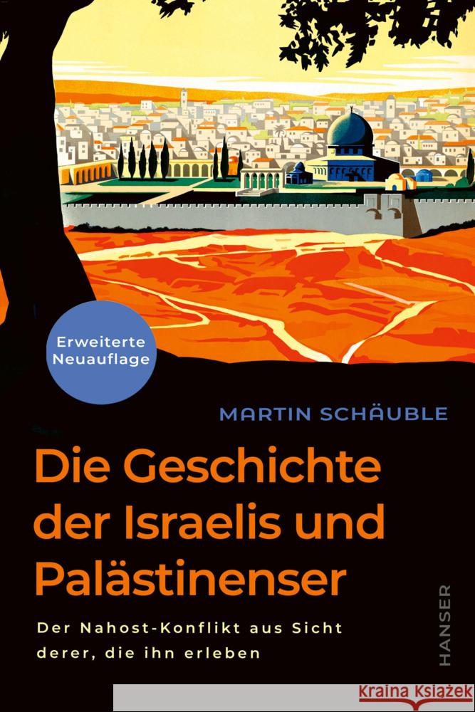 Die Geschichte der Israelis und Palästinenser (erweiterte Neuauflage) Schäuble, Martin 9783446284906 Hanser