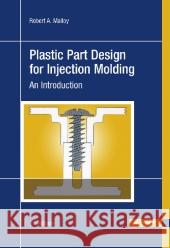 Plastic Part Design for Injection Molding : An Introduction Malloy, Robert A.   9783446404687